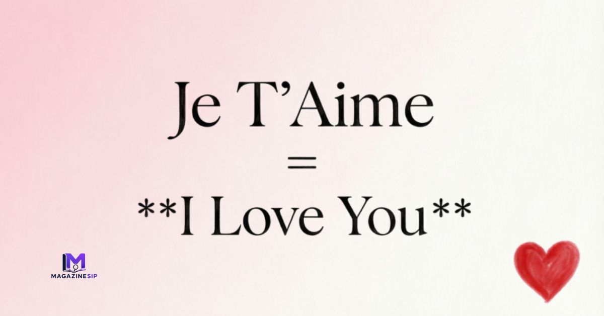 Je T’Aime Meaning